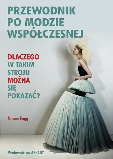 Przewodnik po modzie wspólczesnej. Dlaczego w takim stroju mozna sie pokazac?