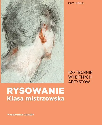 Rysowanie. Klasa mistrzowska. 100 technik wybitnych artystów