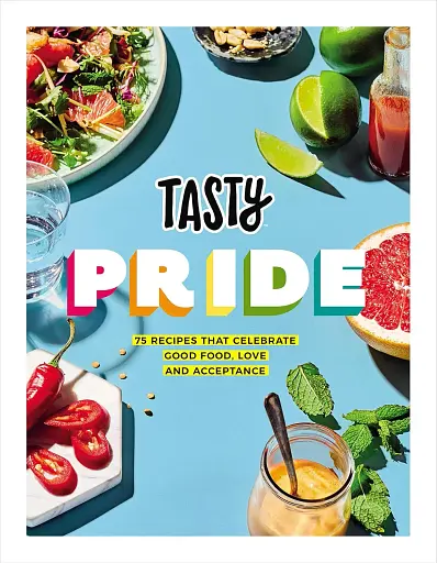Tasty Pride. 75 recipes that celebrate good food, love and acceptance