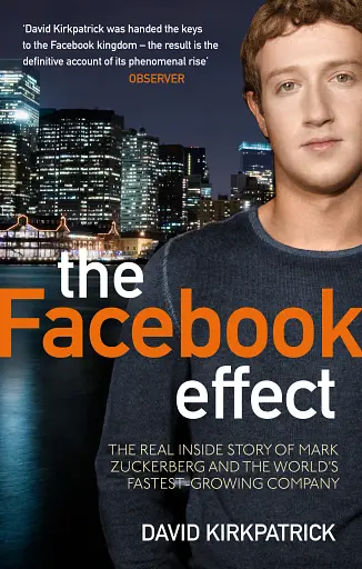 Facebook Effect: The Inside Story of the Company That Is Connecting the World