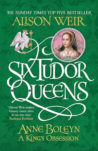 Six Tudor Queens. Anne Boleyn, A King's Obsession
