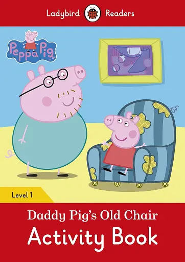 Ladybird Readers 1 Peppa Pig. Daddy Pig's Old Chair Activity Book