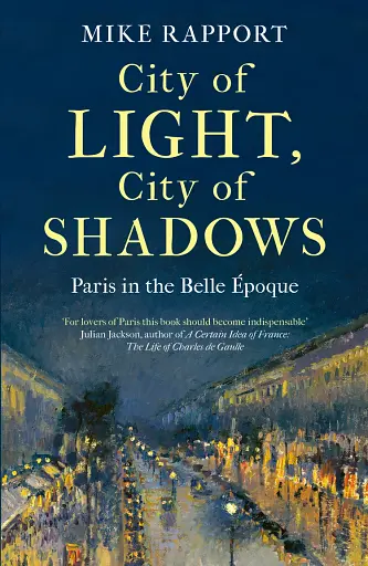 City of Light, City of Shadows: Paris in the Belle Époque