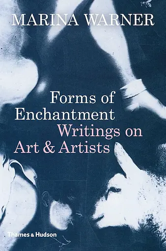 Forms of Enchantment. Writings on Art & Artists