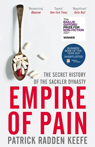 Empire of Pain. The Secret History of the Sackler Dynasty