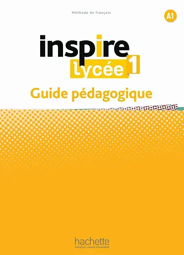 Inspire Lycee. Niveau A1. Guide pedagogique