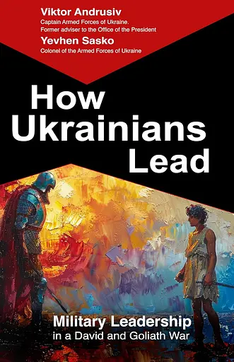 How Ukrainians Lead. Military Leadership in a David and Goliath War