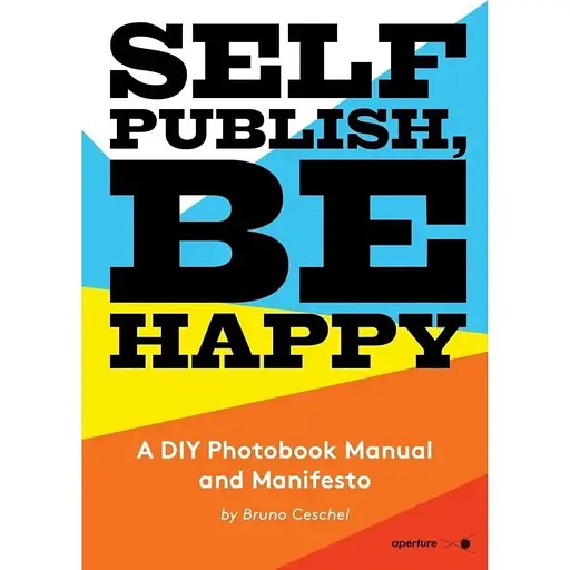 Self Publish, Be Happy: A DIY Photobook Manual and Manifesto - фото 1