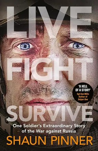 Live. Fight. Survive: One Soldier’s Extraordinary Story of the War against Russia