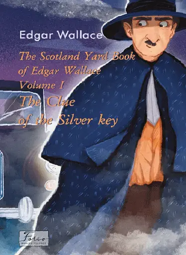 The Scotland Yard Book of Edgar Wallace. Volume I. The Clue of the Silver Key