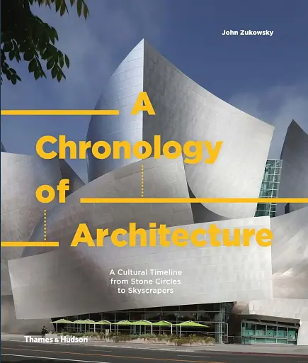 A Chronology of Architecture.A Cultural Timeline from Stone Circles to Skyscrapers