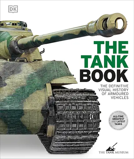 The Tank Book. The Definitive Visual History of Armoured Vehicles