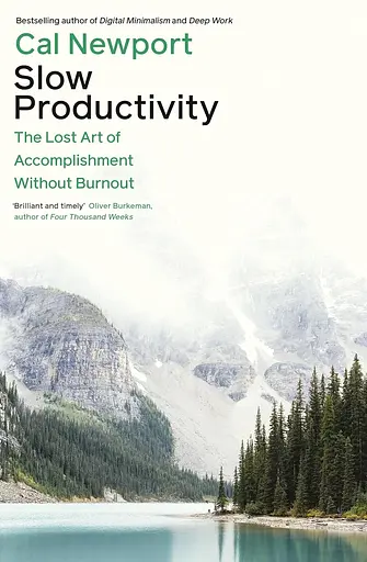 Slow Productivity. The Lost Art of Accomplishment Without Burnout
