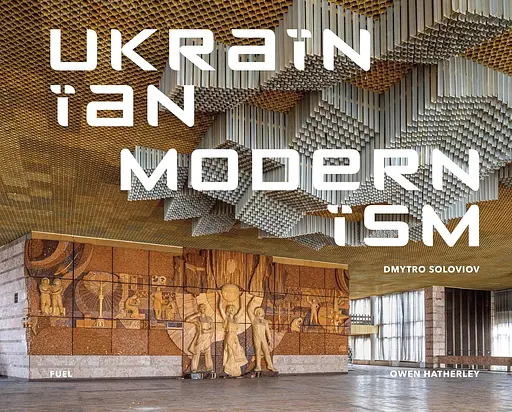 Ukrainian Modernism: Modernist Architecture of Ukraine