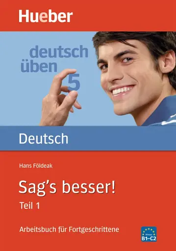 Deutsch Uben. Sag's besser! Teil 1 Arbeitsbuch für Fortgeschrittene
