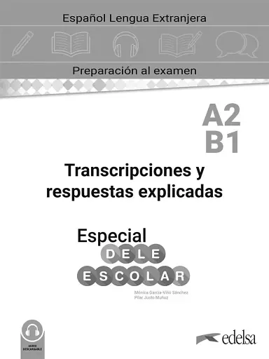 Especial DELE Escolar A2-B1 Curso Completo. Transcripciones y Respuestas explicadas