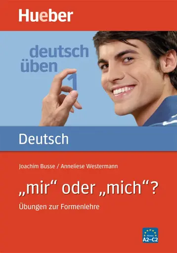 Deutsch uben. Band. 1. "mir" oder "mich"?