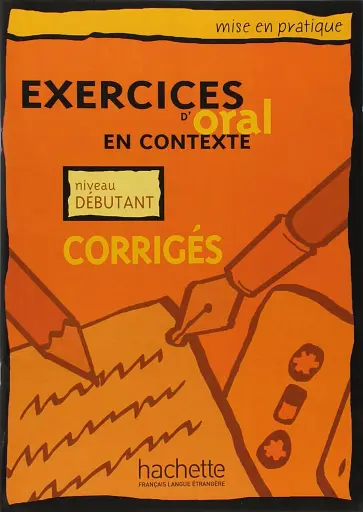 Exercices d'oral en contexte: Corriges - niveau debutant