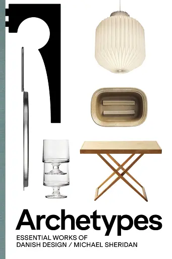 Archetypes. Essential Works of Danish Design