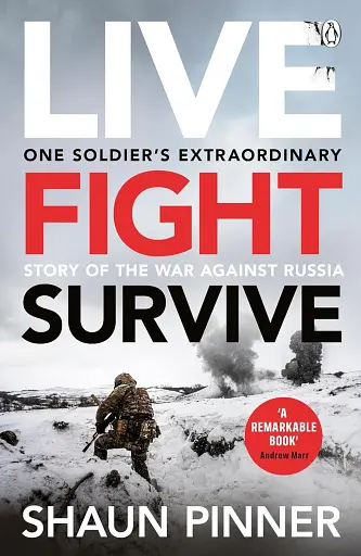 Live. Fight. Survive: One Soldier’s Extraordinary Story of the War against Russia