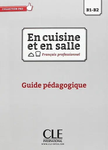 En cuisine et en salle B1-B2. Guide pédagogique