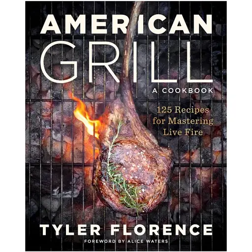 American Grill. 125 Recipes for Mastering Live Fire. Тайлер Флоренс - фото 1
