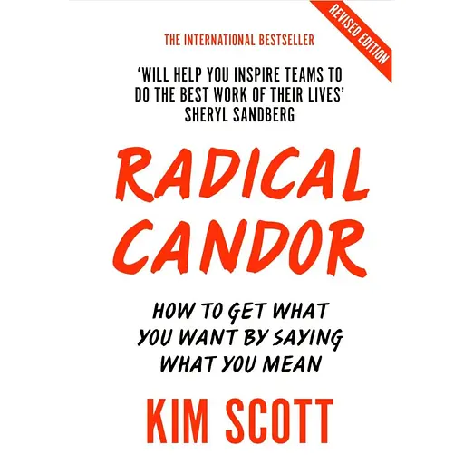 Radical Candor. How to Get What You Want by Saying What You Mean - фото 1