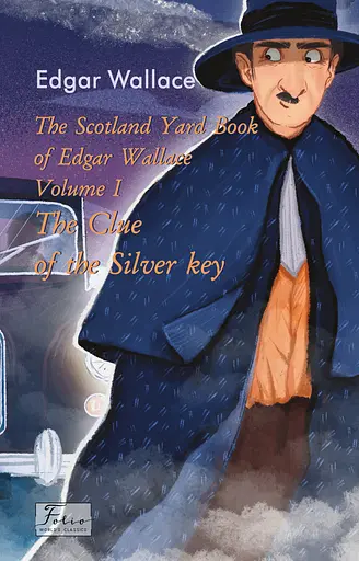 The Scotland Yard Book of Edgar Wallace. Volume I. The Clue of the Silver Key - Едгар Воллес