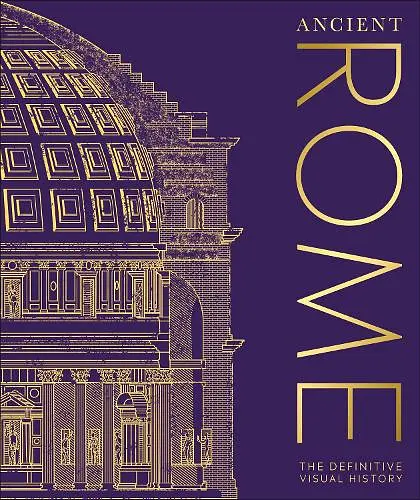 Ancient Rome. The Definitive Visual History