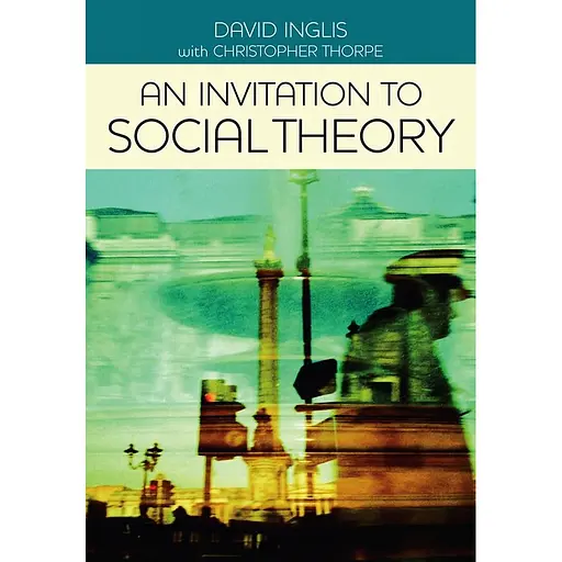 An Invitation to Social Theory - Дэвид Инглис