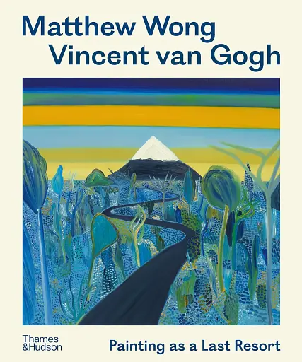 Matthew Wong - Vincent van Gogh. Painting as a Last Resort