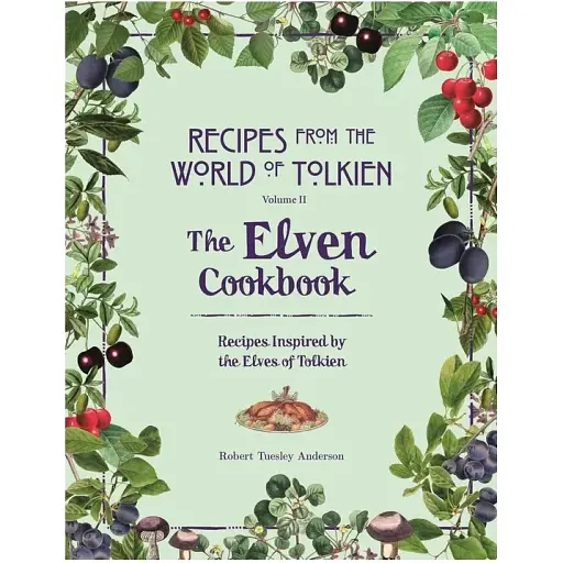 Recipes from the World of Tolkien Volume II. The Elven Cookbook - фото 1