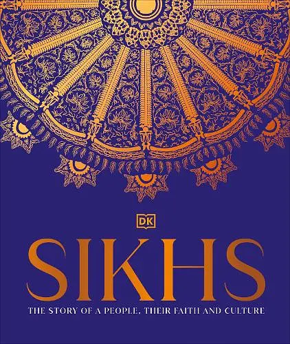 Sikhs: The Story of a People, Their Faith and Culture