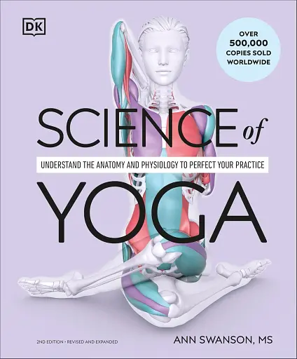 Science of Yoga. Understand the Anatomy and Physiology to Perfect Your Practice - фото 2
