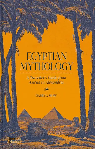 Egyptian Mythology. A Traveller's Guide from Aswan to Alexandria