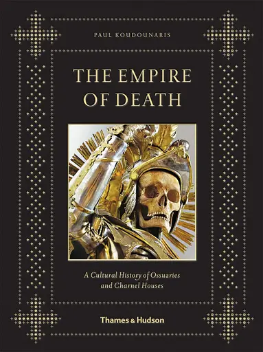 The Empire of Death. A Cultural History of Ossuaries and Charnel Houses