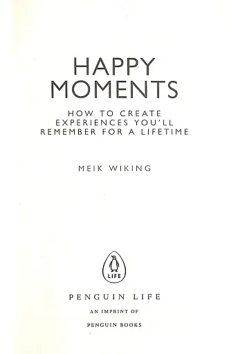 Happy Moments. How to Create Experiences You'll Remember for a Lifetime - фото 3