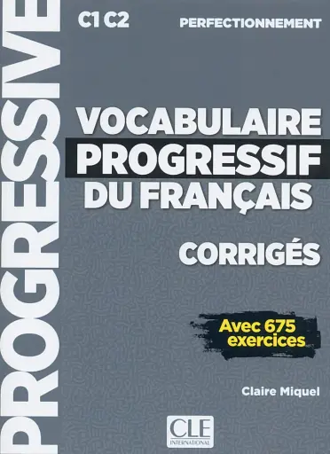 Vocabulaire Progressif du Francais 2e Edition perfectionnement C1-C2 Corrigés