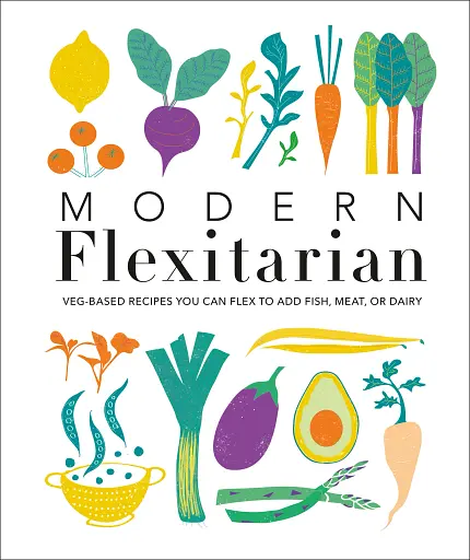 Modern Flexitarian. Veg-based Recipes you can Flex to add Fish, Meat, or Dairy