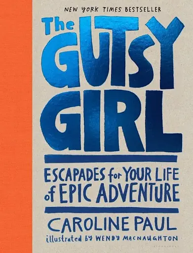 The Gutsy Girl. Escapades for Your Life of Epic Adventure