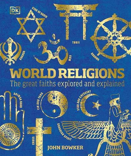 World Religions. The Great Faiths Explored and Explained