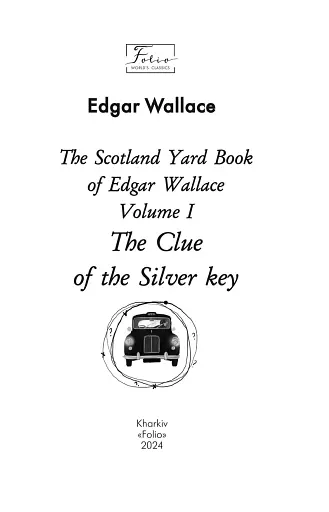 The Scotland Yard Book of Edgar Wallace. Volume I. The Clue of the Silver Key - фото 3