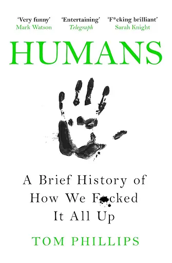 Humans: A Brief History of How We F*cked It All Up - Том Філліпс - фото 1