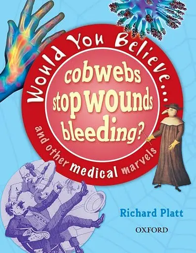 Would You Believe...cobwebs stop wounds bleeding? and other medical marvels