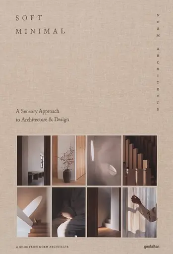 Soft Minimal. Norm Architects. A Sensory Approach to Architecture and Design