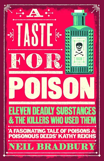 A Taste for Poison: Eleven Deadly Substances and the Killers Who Used Them - Ніл Бредбері - фото 1