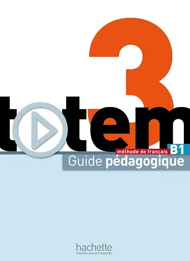 Totem. Niveau 3 B1. Guide pedagogique