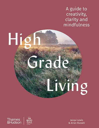 High Grade Living. A guide to creativity, clarity and mindfulness - фото 2