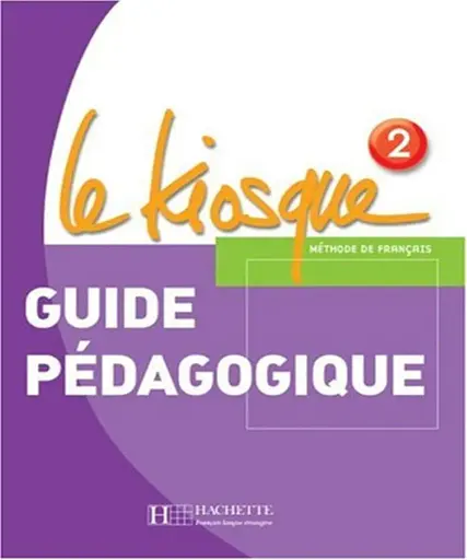 Le Kiosque. Niveau 2. Guide pe'dagogique