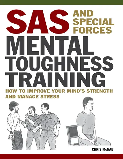 SAS and Special Forces Mental Toughness Training. How to Improve Your Mind's Strength and Manage Stress - фото 2